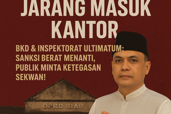 ASN DPRD Riau Jarang Masuk Kantor, BKD Ultimatum Sanksi Berat – Inspektorat: “Pengkhianatan Amanah Rakyat!”